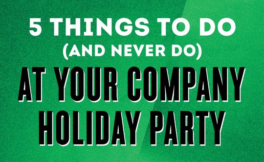 5 things to do (and never do) at your company holiday party